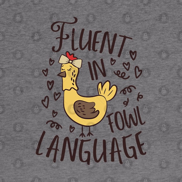 Fluent In Fowl Language Funny Chicken Lover by WildFoxFarmCo